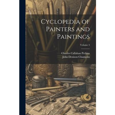 Cyclopedia of Painters and Paintings; Volume 3