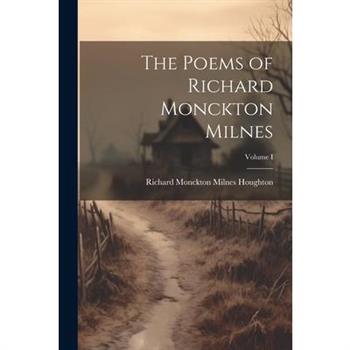 The Poems of Richard Monckton Milnes; Volume I