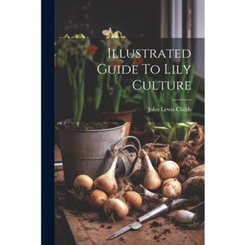 Illustrated Guide To Lily Culture