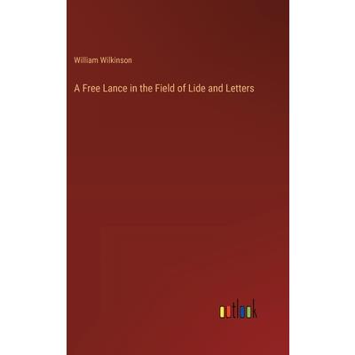 A Free Lance in the Field of Lide and Letters A Free Lance in the Field of Lide and Letters