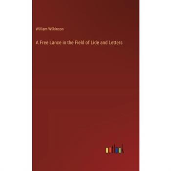 A Free Lance in the Field of Lide and Letters A Free Lance in the Field of Lide and Letters