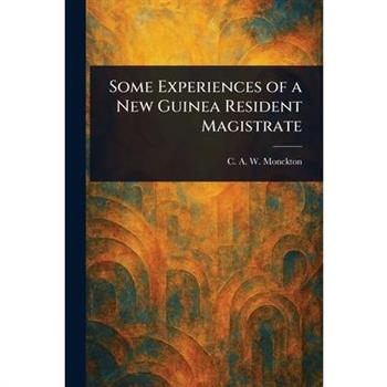 Some Experiences of a New Guinea Resident Magistrate