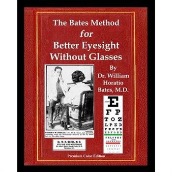 The Bates Method for Better Eyesight Without Glasses
