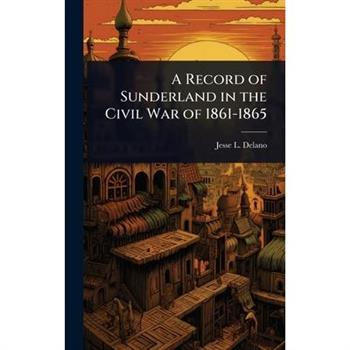 A Record of Sunderland in the Civil War of 1861-1865