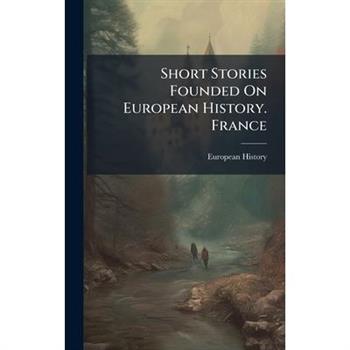 Short Stories Founded On European History. France