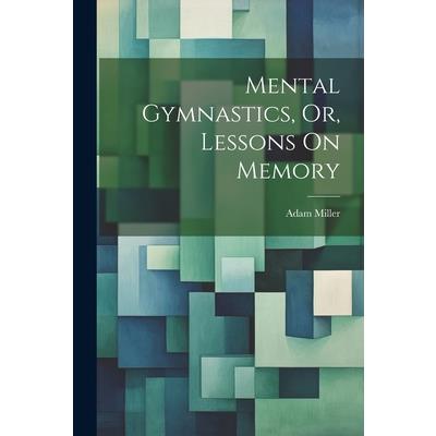 Mental Gymnastics, Or, Lessons On Memory