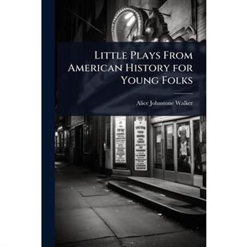 Little Plays From American History for Young Folks