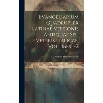 Evangeliarium Quadruplex Latinae Versionis Antiquae Seu Veteris Italicae, Volumes 1-2