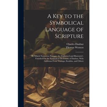 A Key to the Symbolical Language of Scripture