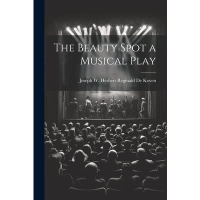 The Beauty Spot a Musical Play The Beauty Spot a Musical Play