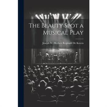 The Beauty Spot a Musical Play The Beauty Spot a Musical Play