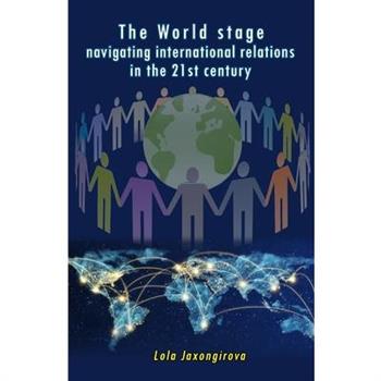 The World stage - navigating international relations in the 21st century