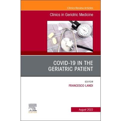 Covid-19 in the Geriatric Patient, an Issue of Clinics in Geriatric Medicine