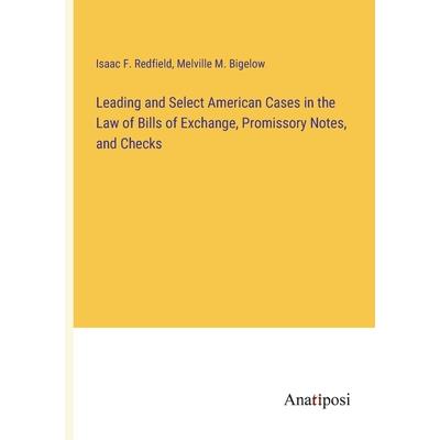 Leading and Select American Cases in the Law of Bills of Exchange, Promissory Notes, and Checks