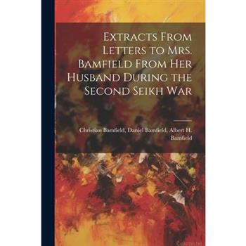 Extracts From Letters to Mrs. Bamfield From her Husband During the Second Seikh War