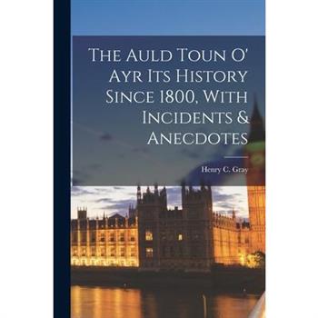 The Auld Toun O’ Ayr Its History Since 1800, With Incidents & Anecdotes