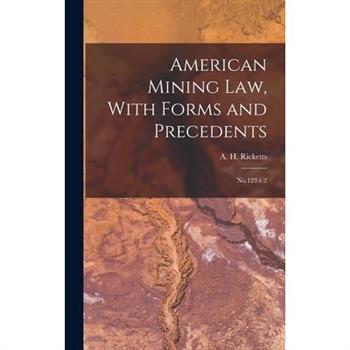 American Mining law, With Forms and Precedents