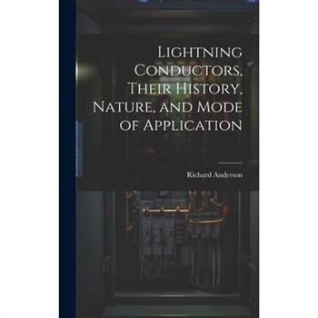 Lightning Conductors, Their History, Nature, and Mode of Application