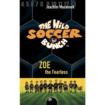 The Wild Soccer Bunch, Book 3, Zoe the Fearless