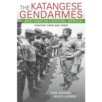 The Katangese Gendarmes and War in Central Africa