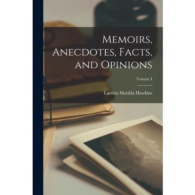Memoirs, Anecdotes, Facts, and Opinions; Volume I
