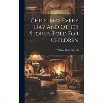 Christmas Every Day And Other Stories Told For Children