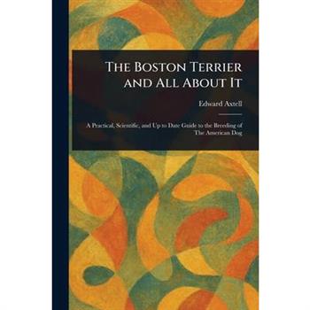 The Boston Terrier and All About It