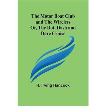 The Motor Boat Club and The Wireless; Or, the Dot, Dash and Dare Cruise