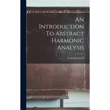 An Introduction To Abstract Harmonic Analysis