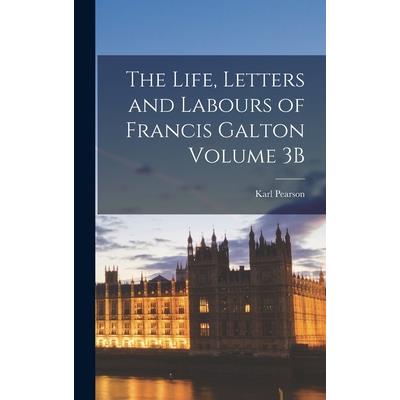 The Life, Letters and Labours of Francis Galton Volume 3B
