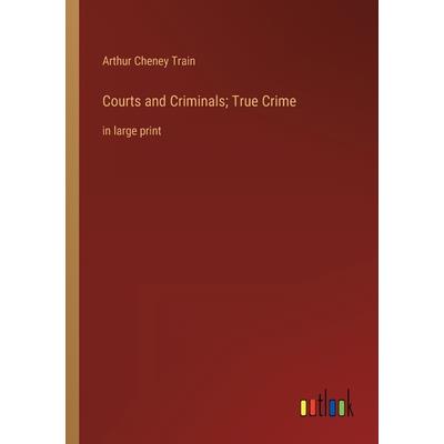 Courts and Criminals; True Crime