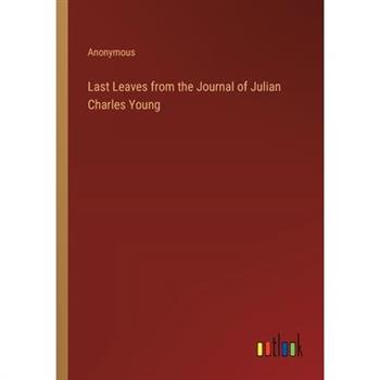 Last Leaves from the Journal of Julian Charles Young