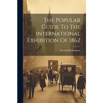 The Popular Guide To The International Exhibition Of 1862