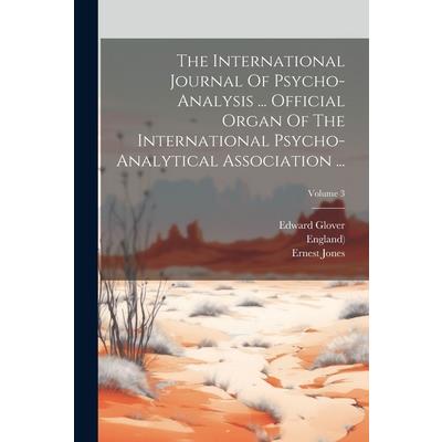 The International Journal Of Psycho-analysis ... Official Organ Of The International Psycho-analytical Association ...; Volume 3