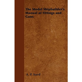 The Model Shipbuilder’s Manual of Fittings and Guns