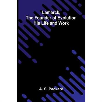 Lamarck, The Founder Of Evolution