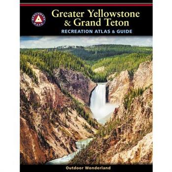 Greater Yellowstone & Grand Teton Recreation Atlas