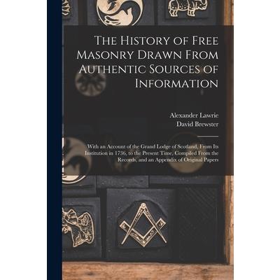 The History of Free Masonry Drawn From Authentic Sources of Information The History of Free Masonry Drawn From Authentic Sources of Information