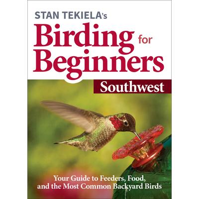 Stan Tekiela’s Birding for Beginners: Southwest