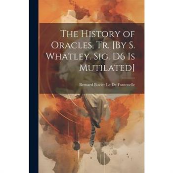 The History of Oracles, Tr. [By S. Whatley. Sig. D6 Is Mutilated]
