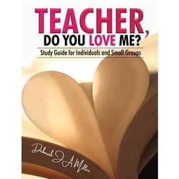 Teacher, Do You Love Me?: Study Guide for Individuals and Small Groups