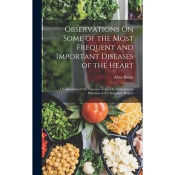 Observations On Some of the Most Frequent and Important Diseases of the Heart