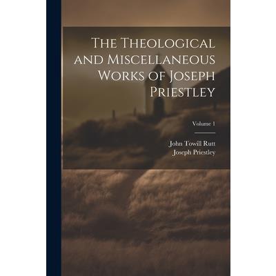 The Theological and Miscellaneous Works of Joseph Priestley; Volume 1