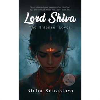 Lord Shiva - The "Intense" Lover (Not A Fiction)