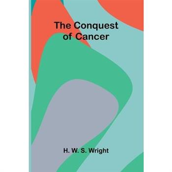 The Conquest of Cancer