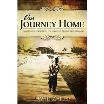 Our Journey Home - Insights & Inspirations for Christian Twelve Step Recovery