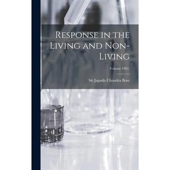Response in the Living and Non-living; Volume 1902.