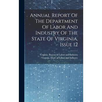 Annual Report Of The Department Of Labor And Industry Of The State Of Virginia, Issue 12