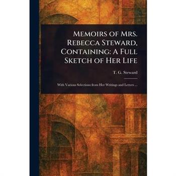 Memoirs of Mrs. Rebecca Steward, Containing