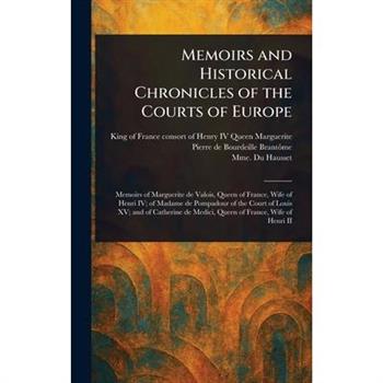 Memoirs and Historical Chronicles of the Courts of Europe